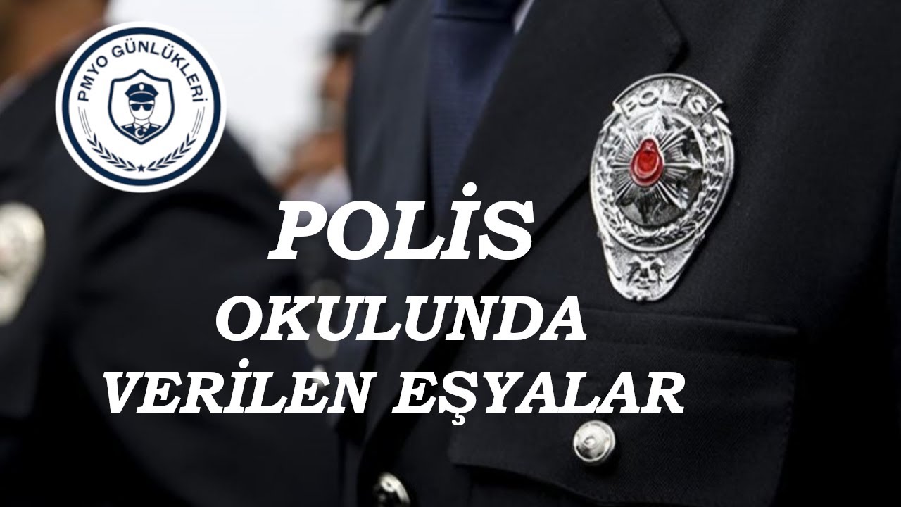 POLİS OKULUNDA VERİLEN EŞYALAR VE GÖTÜRÜLMESİ GEREKENLER. (PMYO-POMEM İSTİHKAK)