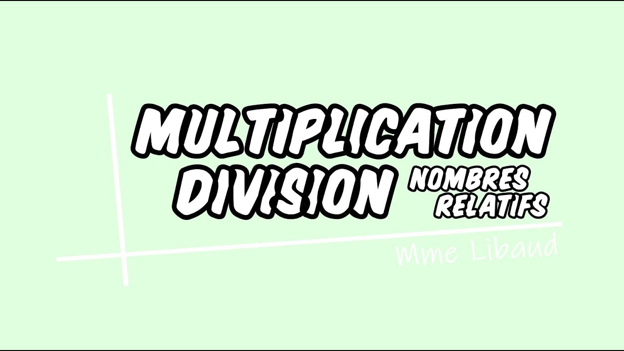 Multiplication et division de nombres relatifs.