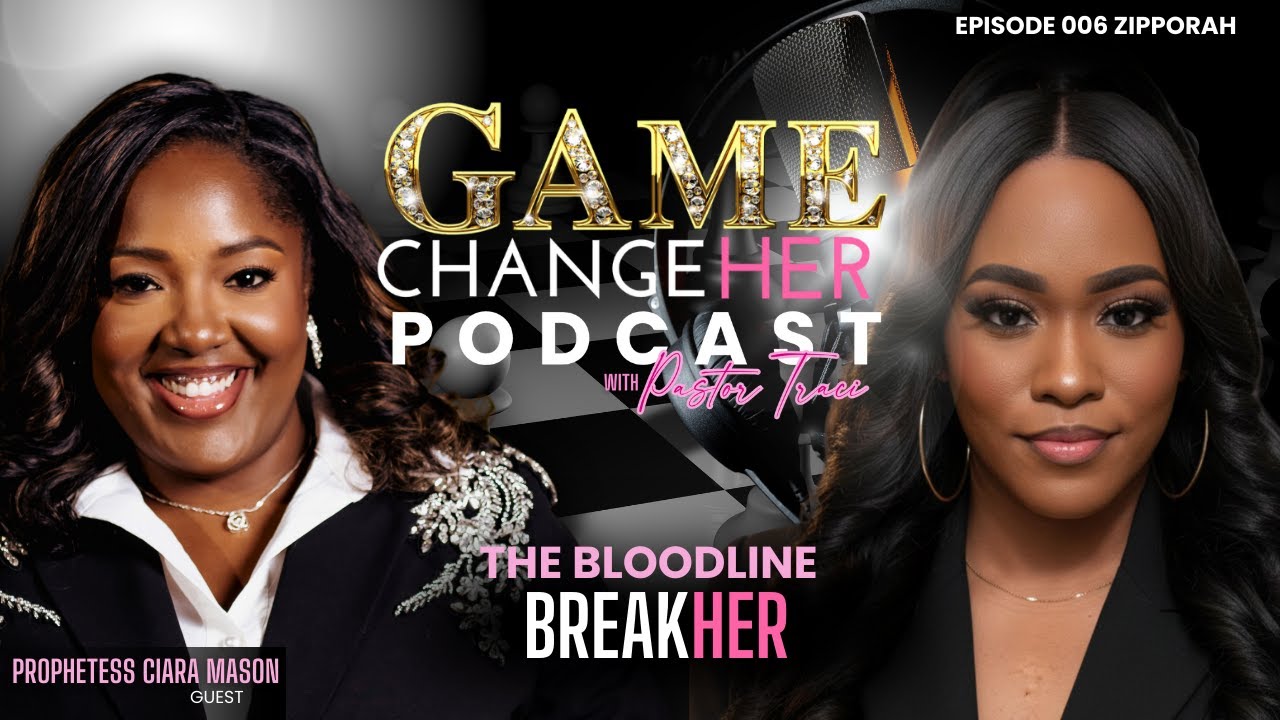 Game ChangeHer Podcast Episode 006: Bloodline BreakHER Zipporah