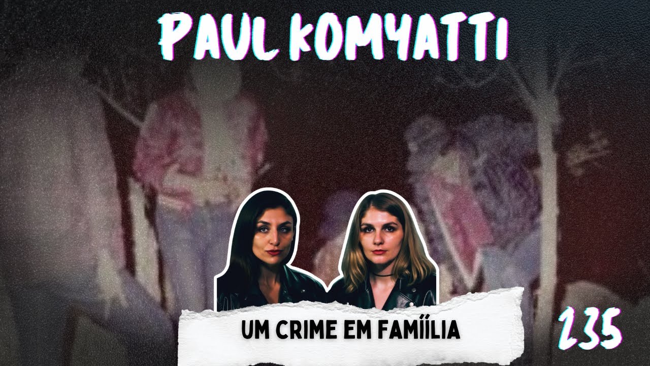 O caso de Paul Komyatti: um crime em família