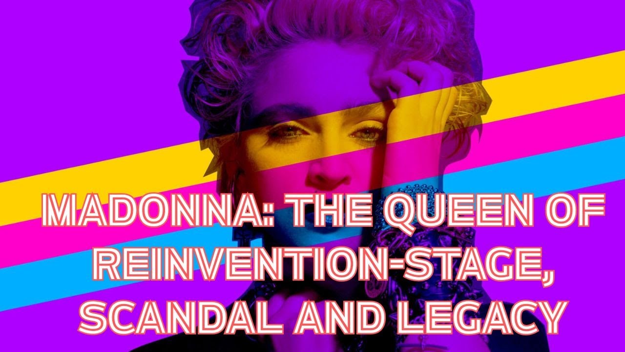 MADONNA: The Queen of Reinvention- Stage, Scandal and Legacy