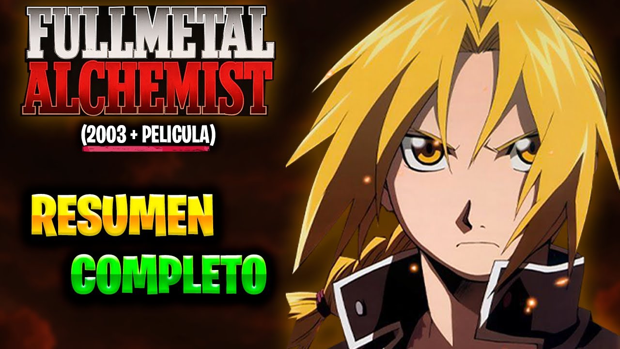 FULL METAL ALCHEMIST 2003 : MEGA RESUMEN  | Toda la serie COMPLETA EXPLICADA + PELICULA | (Anime)