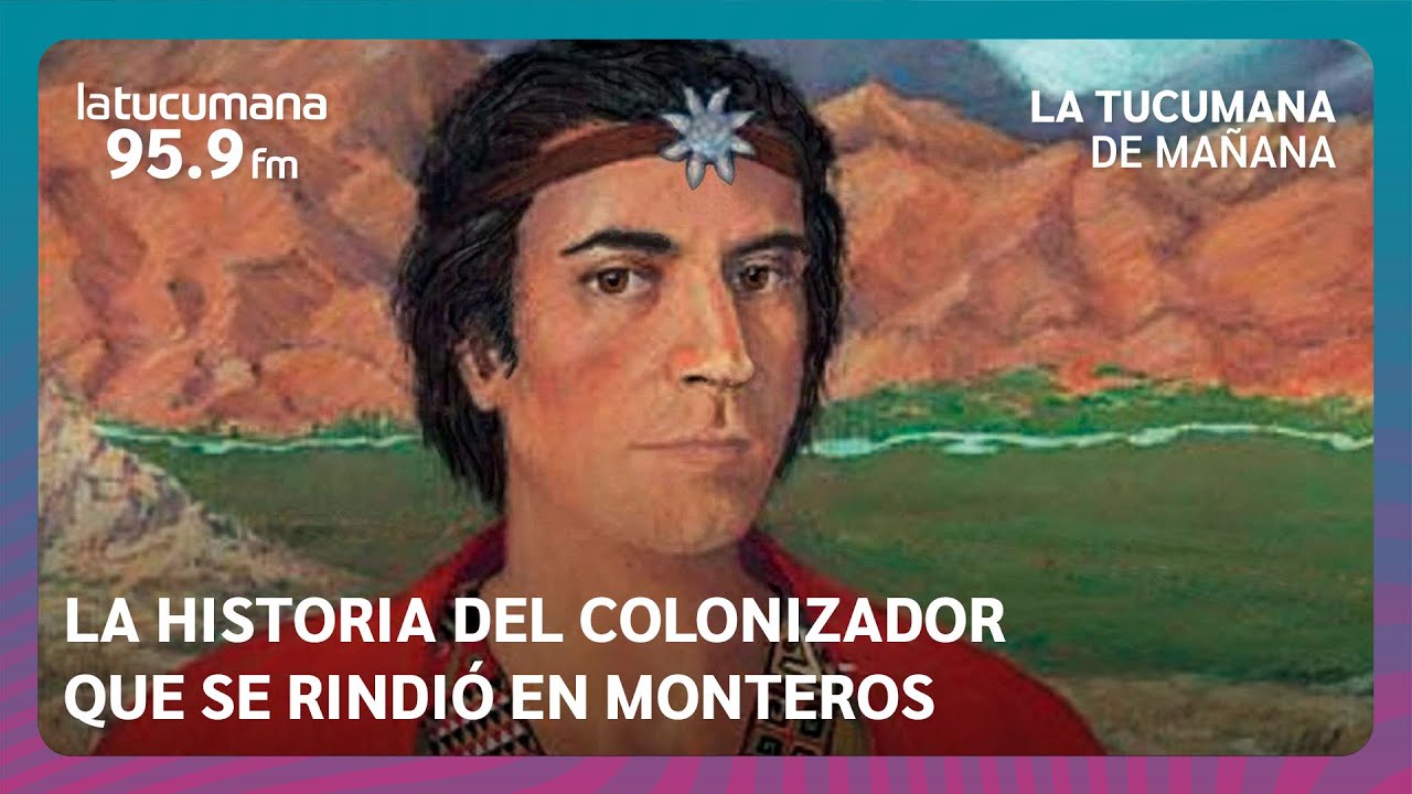 La historia de Pedro Bohorquez: el villano que se rindió en Monteros - FM latucumana 95.9