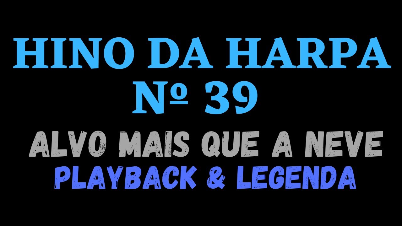 HARPA CRISTÃ 39 | HINO DA HARPA 39 | Alvo Mais Que a Neve / PLAYBACK & LEGENDA (Atamilton Arcanjo)