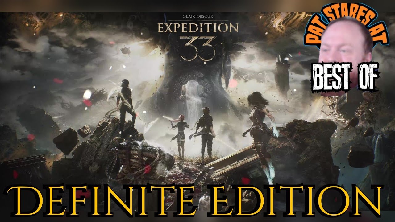 The Best of PatStaresAt: Expedition 33 Clair Obscure (Definitive Edition)
