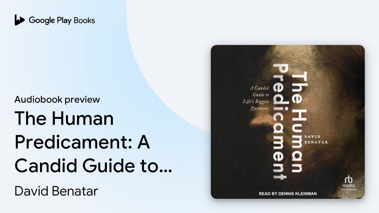 The Human Predicament: A Candid Guide to Life's… by David Benatar · Audiobook preview