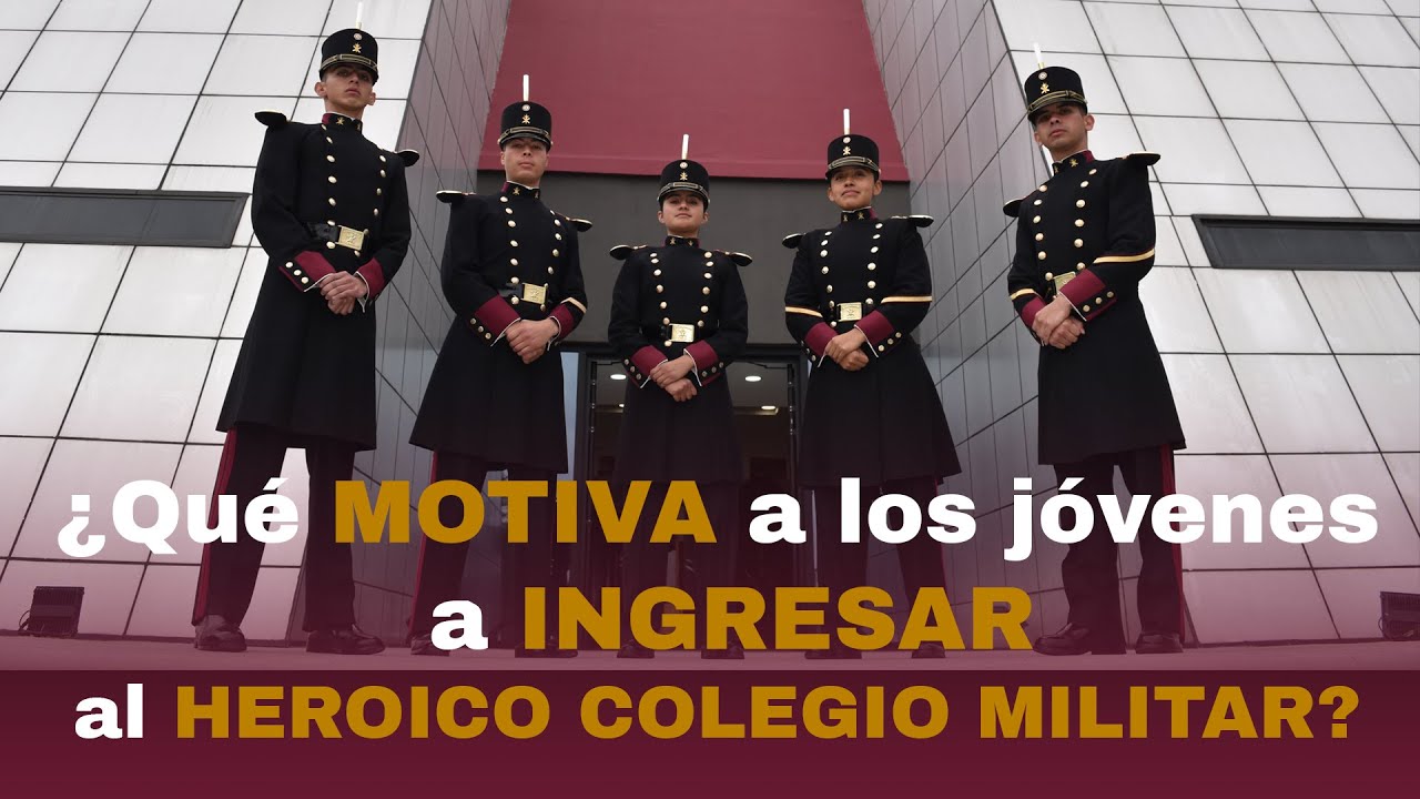 ¿Qué motiva a los jóvenes a ingresar al Heroico Colegio Militar?