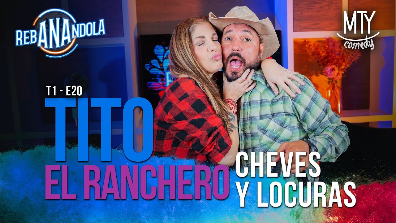 TITO EL RANCHERO cheves y locuras | rebANAndola T1 E20 | Ana Show