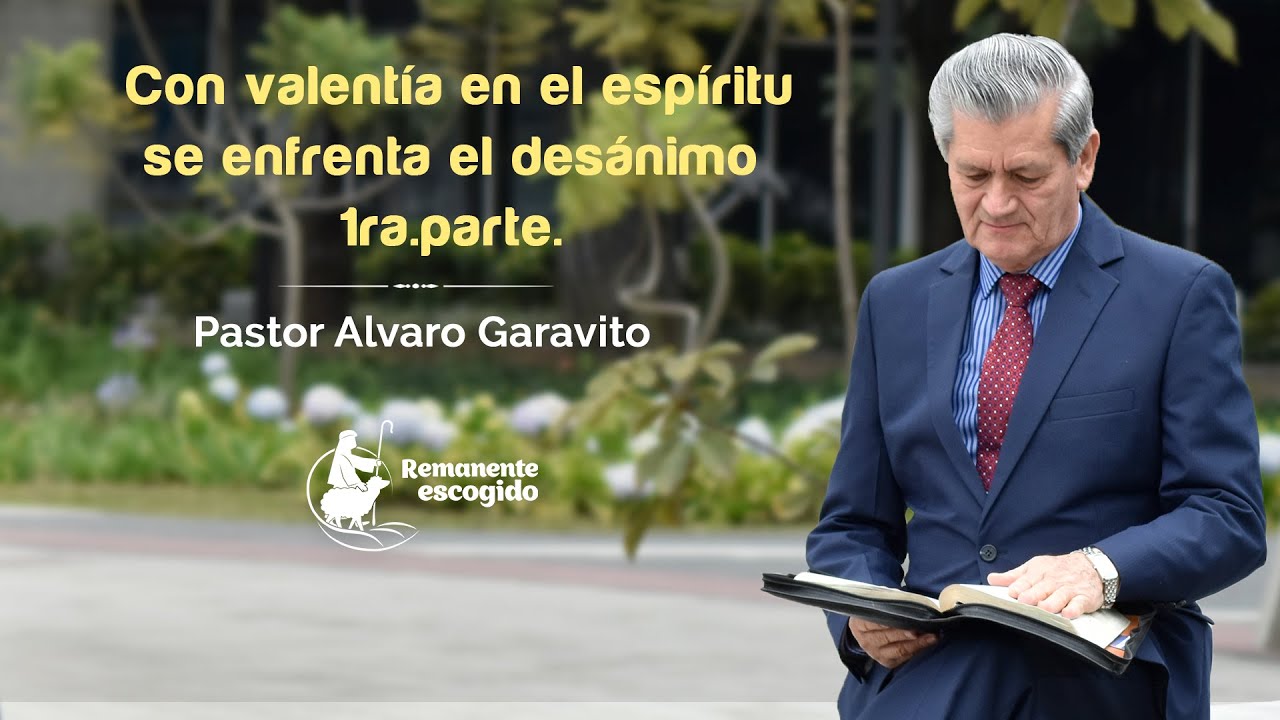 PRG 464 │Pastor Alvaro Garavito │ Con valentía en el espíritu se enfrenta el desánimo (1ra Parte).