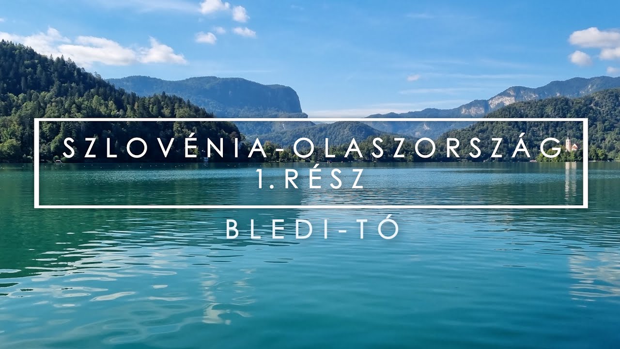 BLEDI - TÓ | KIRÁNDULÁS SZLOVÉNIÁBAN | SZLOVÉNIA - OLASZORSZÁG 1. RÉSZ
