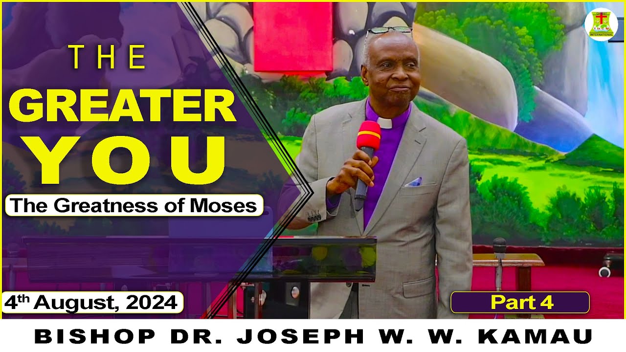 The Greater You (The Greater Moses) {Part 4} || Bishop Dr. Joseph W.W. Kamau