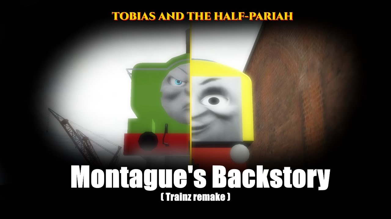 Tobias And The Half-Pariah: Montague's Backstory (Trainz remake)