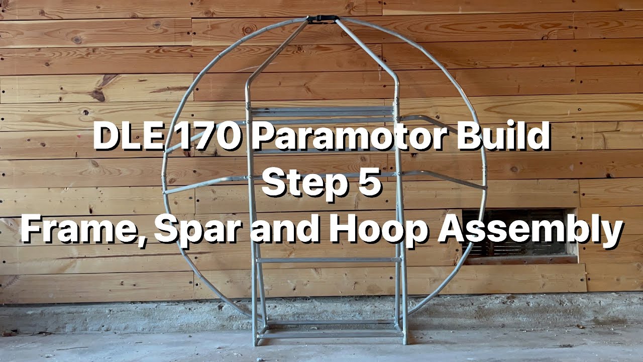 DLE 170 Paramotor Build: Step 5 Frame, Spar and Hoop Assembly