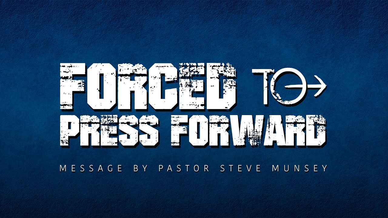 Forced to Press Forward | Pastor Steve Munsey