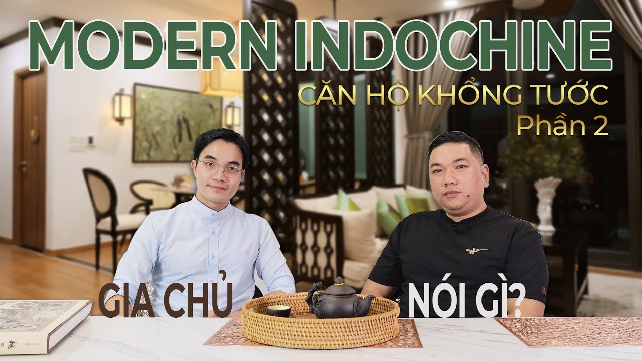 CĂN HỘ PHONG CÁCH INDOCHINE HIỆN ĐẠI HOÀN THIỆN. Sau hơn 1 tháng gia chủ cảm thấy thế nào?