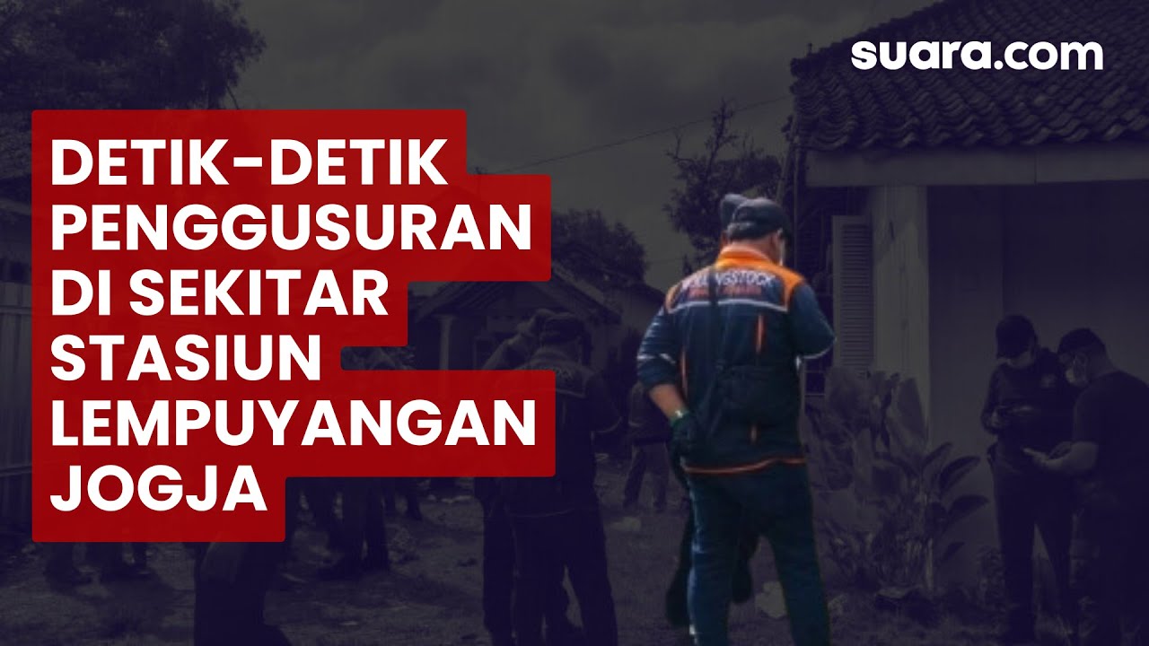 Detik-detik Penggusuran Warga di Sekitar Stasiun Lempuyangan Jogja oleh PT KAI
