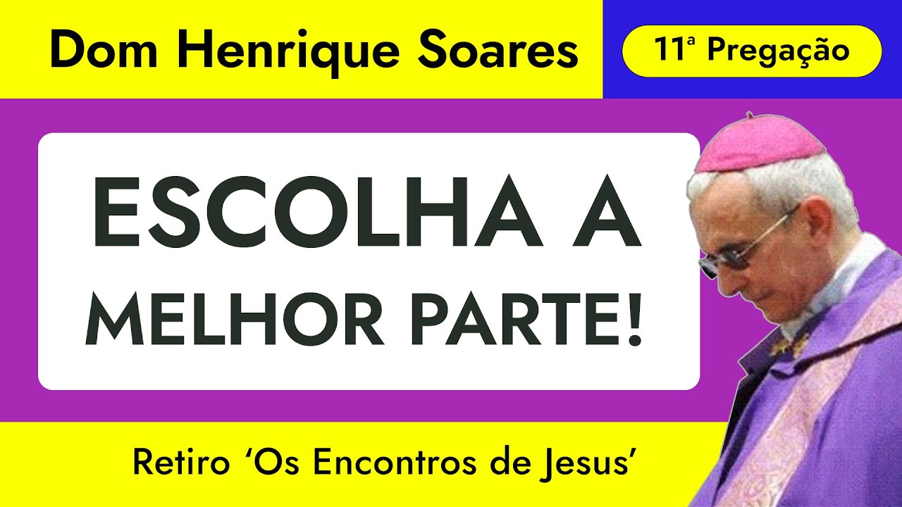 Dom Henrique Soares | O encontro de Jesus com Marta e Maria (11ª Pregação)
