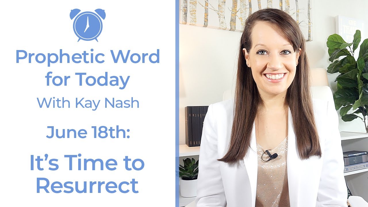 Prophetic Word for Today: June 18th ( Resurrect)