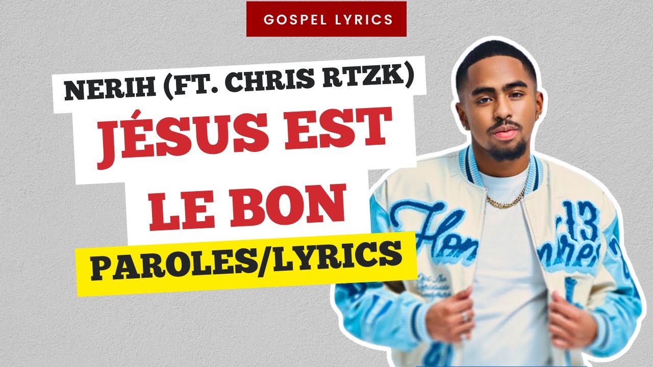 Nerih (ft. CHRIS RTZK) - J&eacute;sus est le bon (Paroles)
