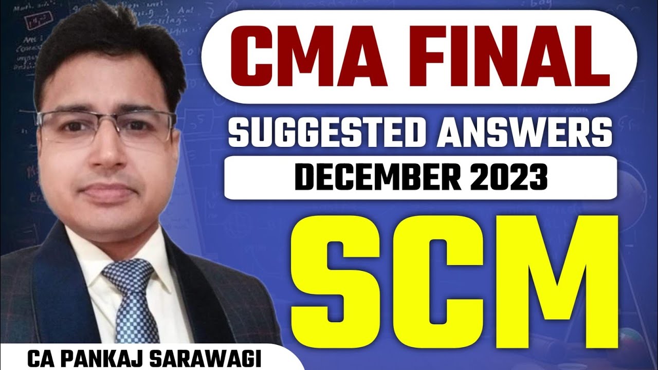 Dec 2023 Suggested Answers | SCM | Syllabus 2022 | CMA Final | CA Pankaj Sarawagi
