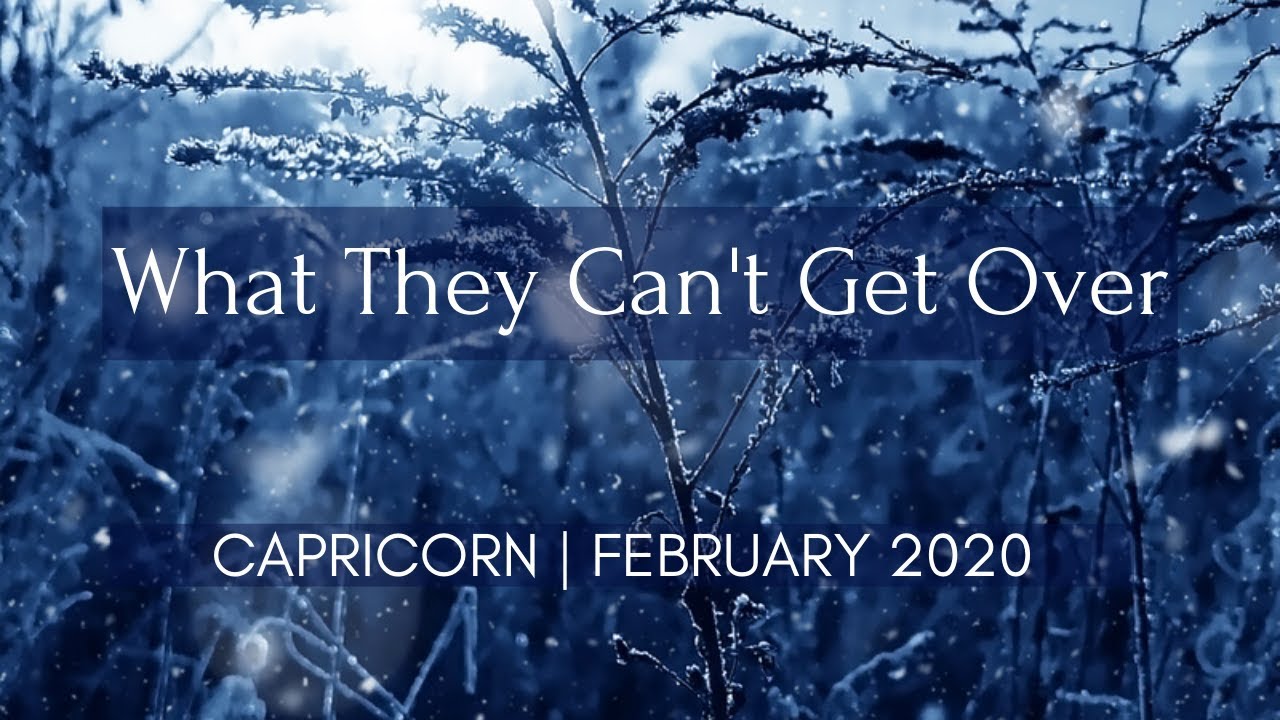 CAPRICORN: What They Can't Get Over | February 2020