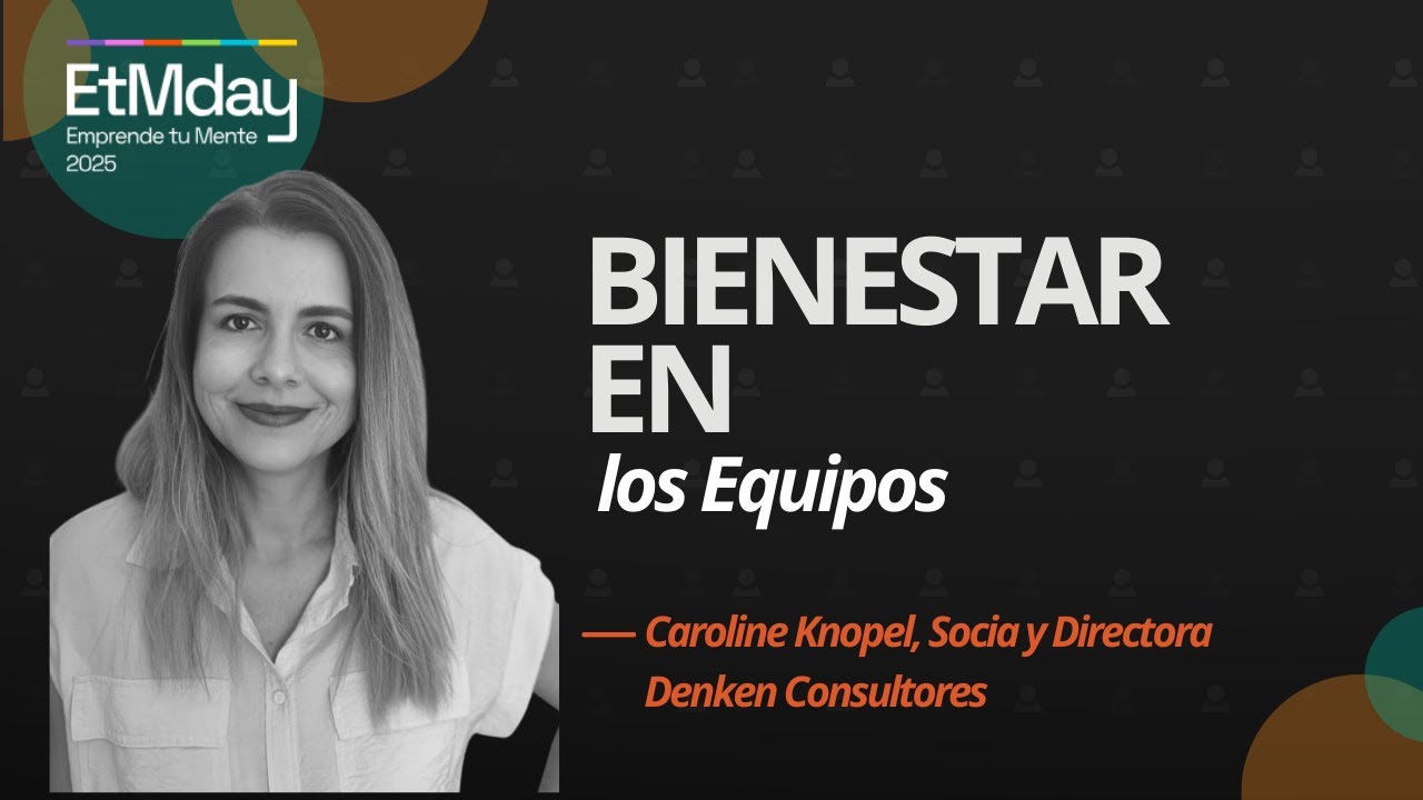 Cómo pasar del discurso a la acción en bienestar laboral | Caroline Knopel | ETM 2025