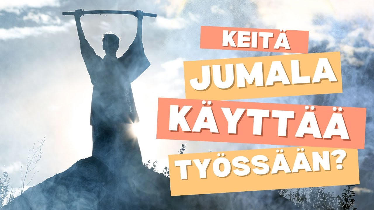 Keitä Jumala käyttää työssään? Miksi?