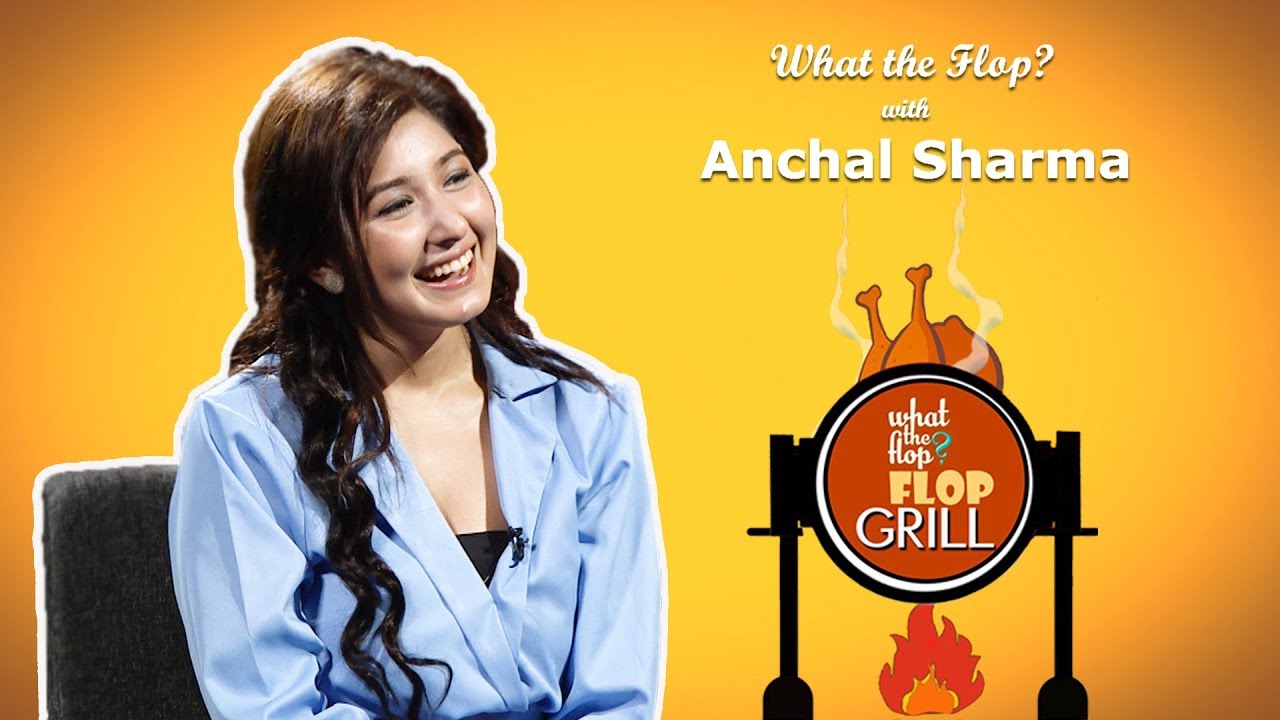 Anchal Sharma | Actress |  What The Flop | 25 April 2019