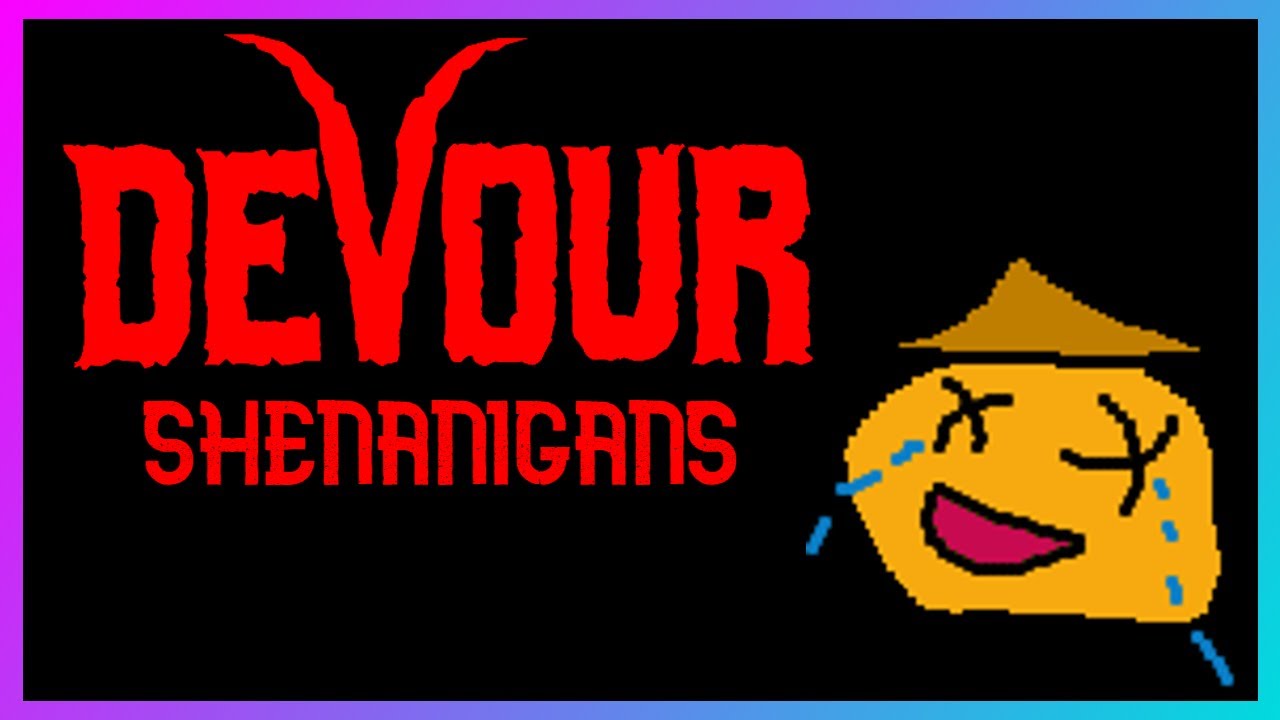DEVOUR | SHENANIGANS