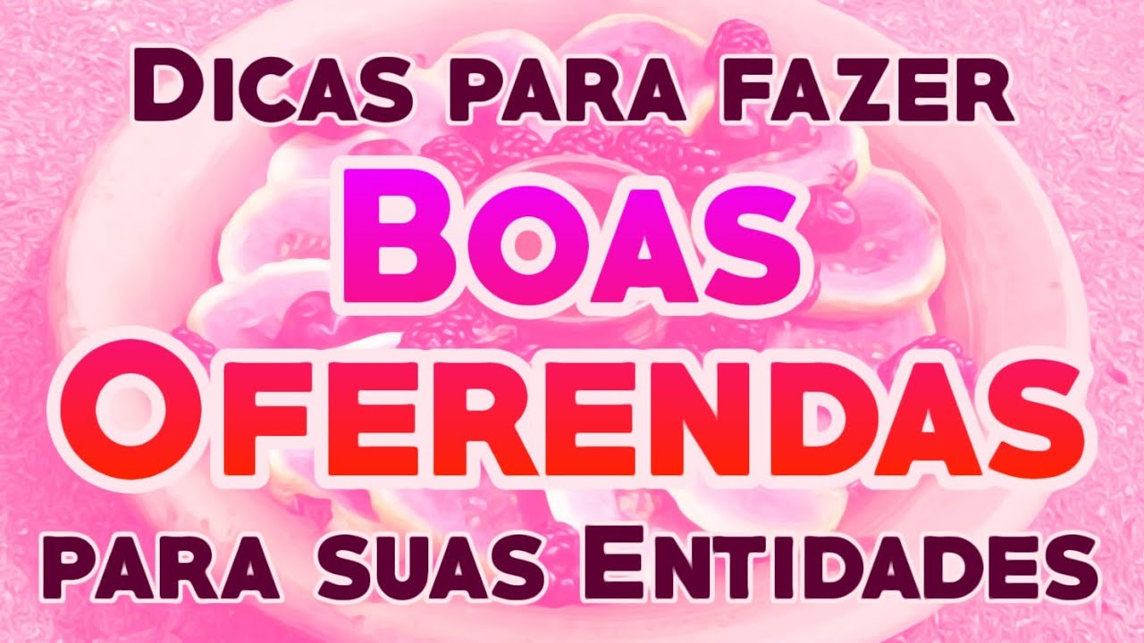 Dicas para fazer BOAS OFERENDAS as suas Entidades