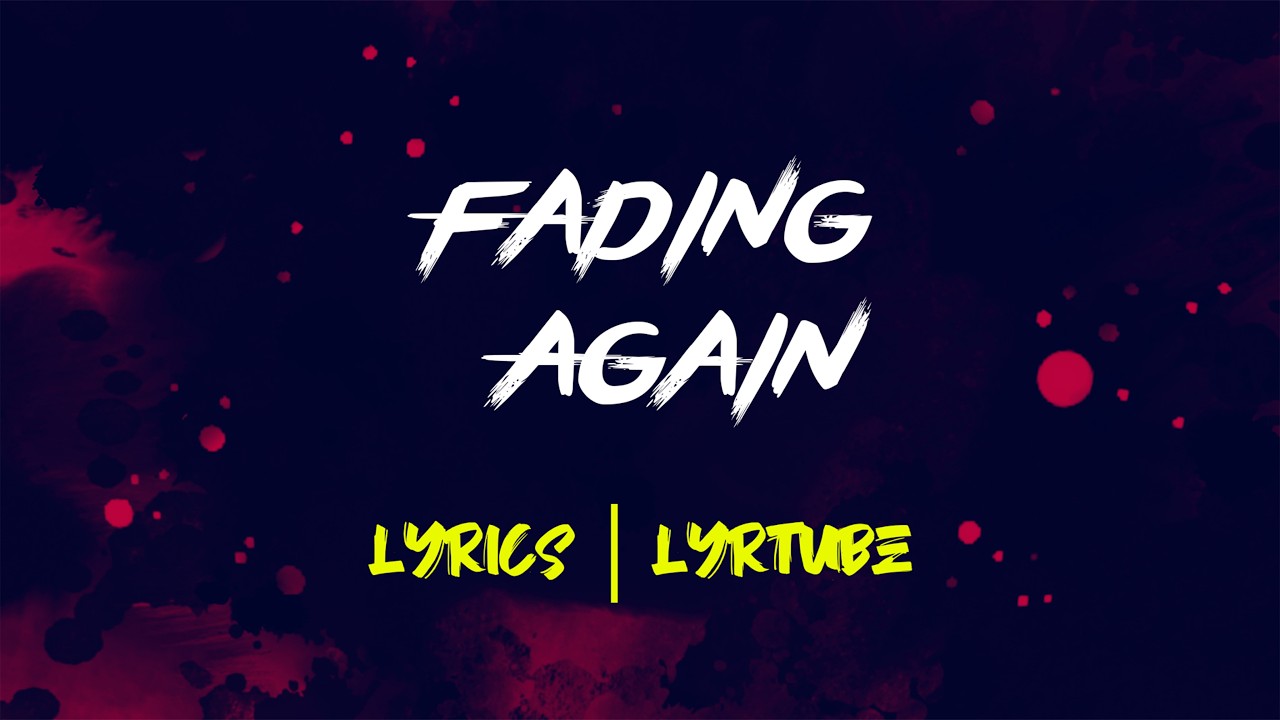 Fading Again | lyrics | LyrTube