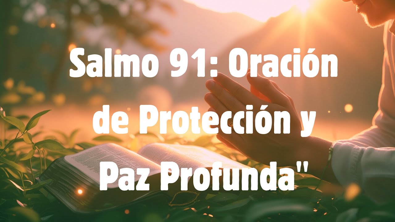 Salmo 91: Oración de Protección y Paz Profunda