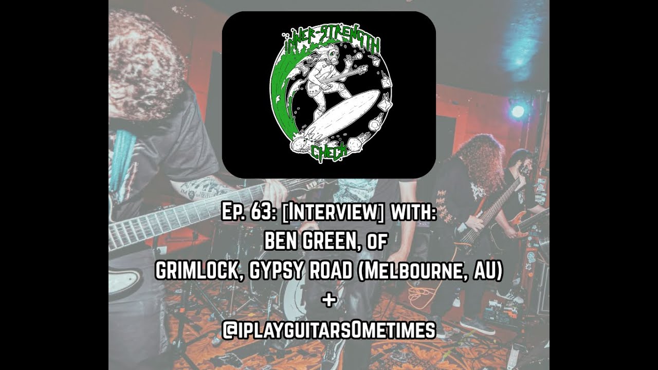 Ep. 63: [Interview] with BEN GREEN of GRIMLOCK & GYPSY ROAD (AU).