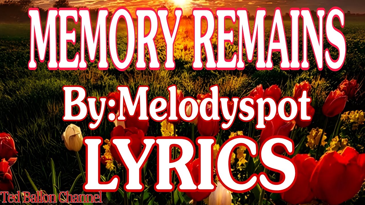 MEMORY REMAINS BY: MELODYSPOT~SING ALONG LYRICS~LOVESONG..