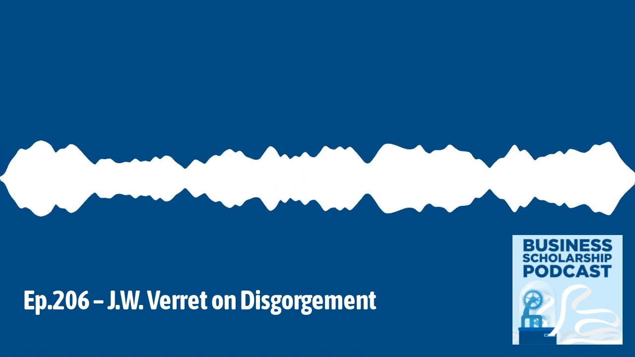 Business Scholarship Podcast - Ep.206 &ndash; J.W. Verret on Disgorgement
