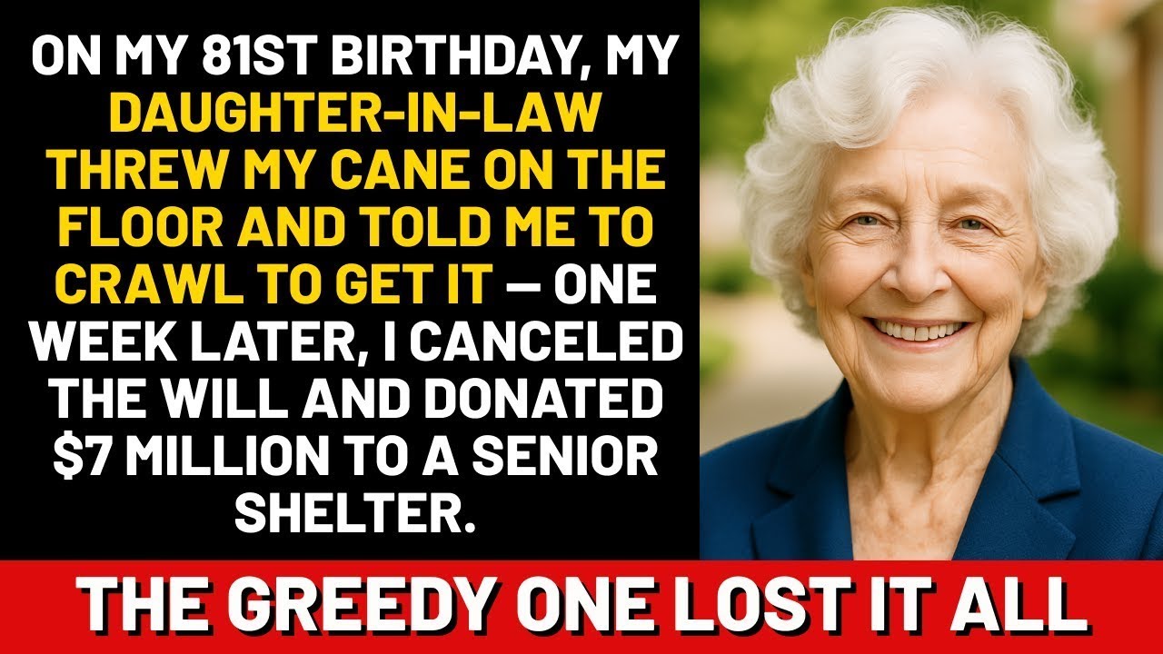 On my 81st birthday, my daughter-in-law threw my cane on the floor and told me to crawl to get it