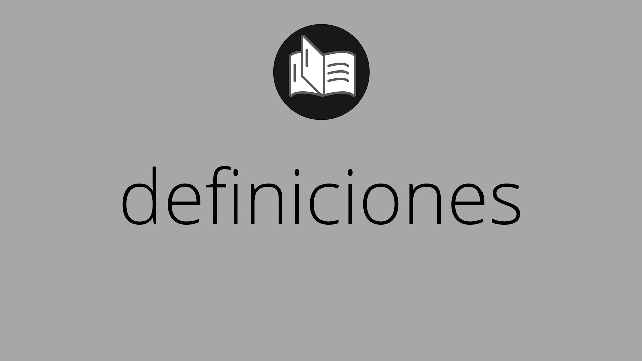 Que significa DEFINICIONES &bull; definiciones SIGNIFICADO &bull; definiciones DEFINICI&Oacute;N