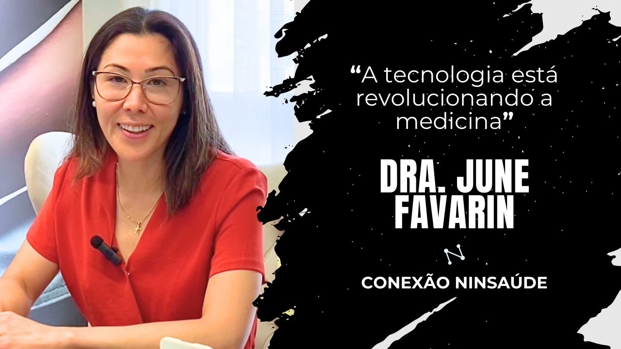 Dra. June Favarin: Inova&ccedil;&atilde;o e Tecnologia na Cl&iacute;nica Belvivere | Conex&atilde;o Ninsa&uacute;de