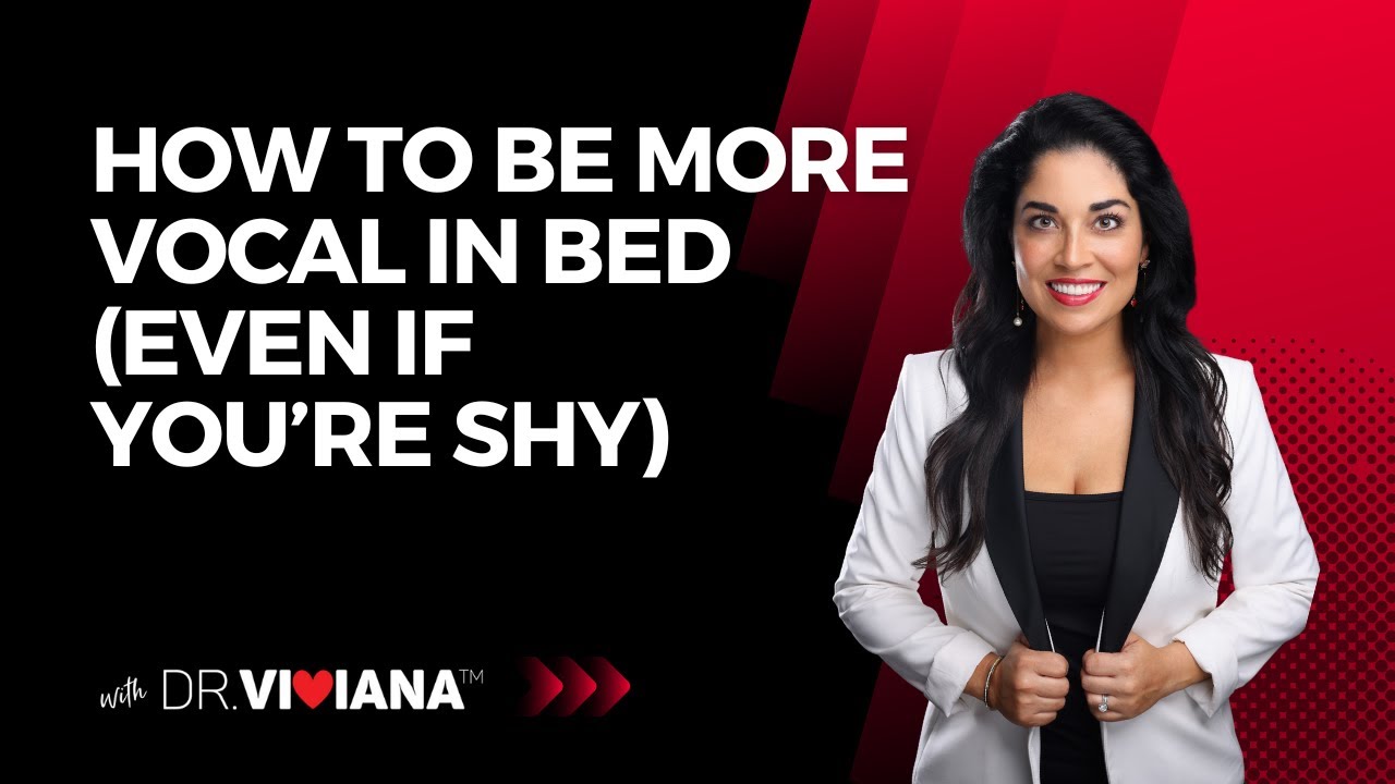 Dr. Viviana Coles: How to be More Vocal in Bed (Even If You're Shy)