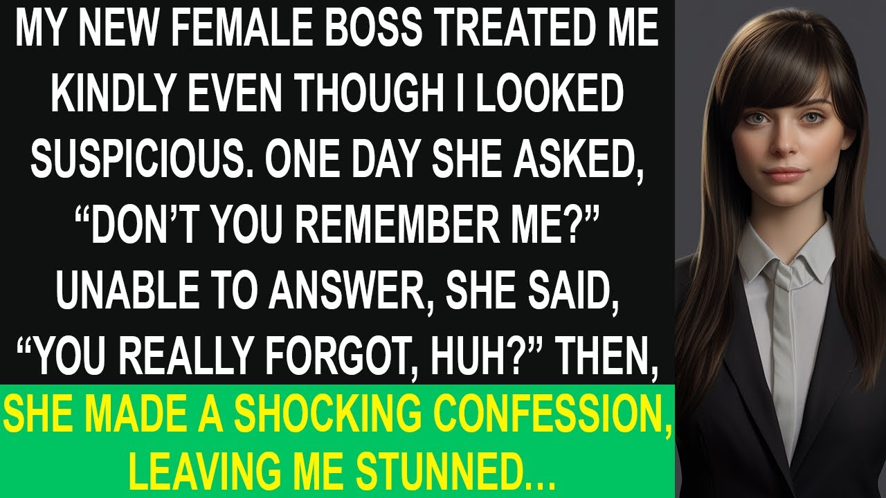 My new boss treated me kindly somehow. “Don’t you remember me?” and I was so surprised by her..