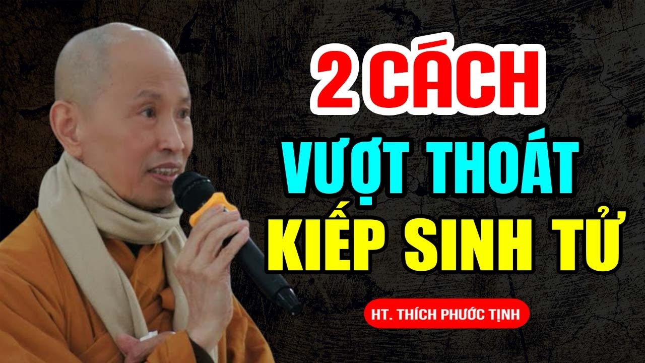 Có 2 Cách Để Vượt Thoát Kiếp Sinh Tử (Đừng Bỏ Qua) - Thầy Thích Phước Tịnh