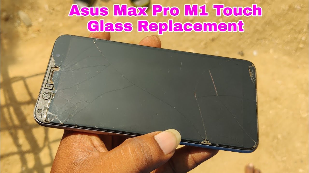 Asus Max Pro M1 broken Glass only Change / Harshu Mobiles