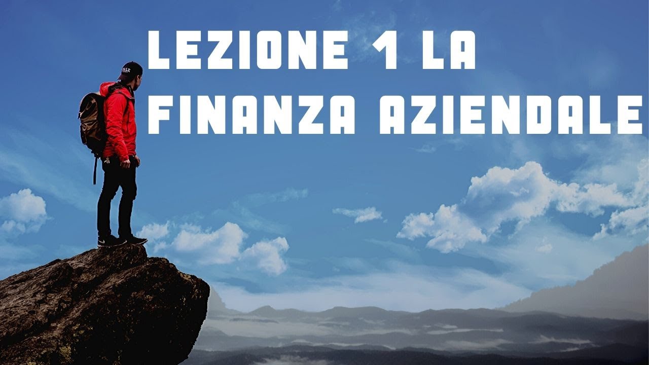 LEZIONE 1: introduzione alla Finanza Aziendale ed ai mercati finanziari