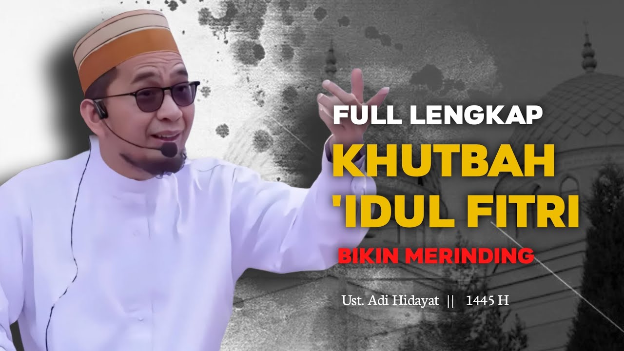 KHUTBAH 'IDUL FITRI 1445 H || USTADZ ADI HIDAYAT BIKIN TERHARU