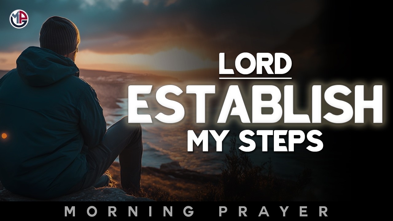 Lord, Establish My Steps and Make My Path Clear | Morning Prayer