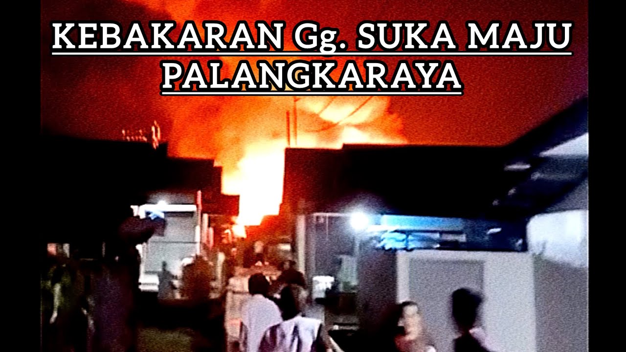 KEBAKARAN Gg. SUKA MAJU Palangkaraya