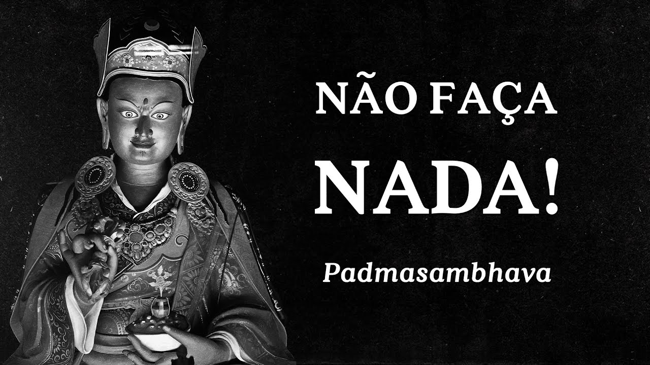Padmasambhava - N&atilde;o Fa&ccedil;a Nada!