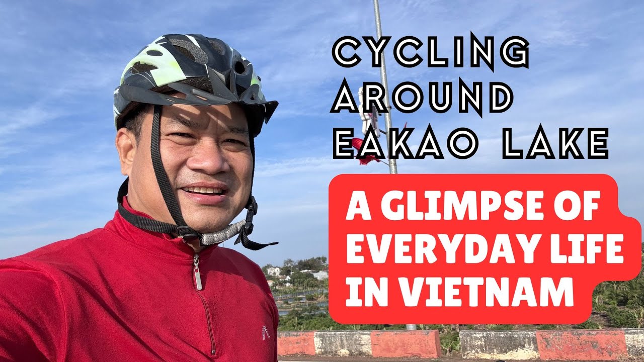 A Slow Bike Ride Around Eakao Lake And Local Vietnamese Life