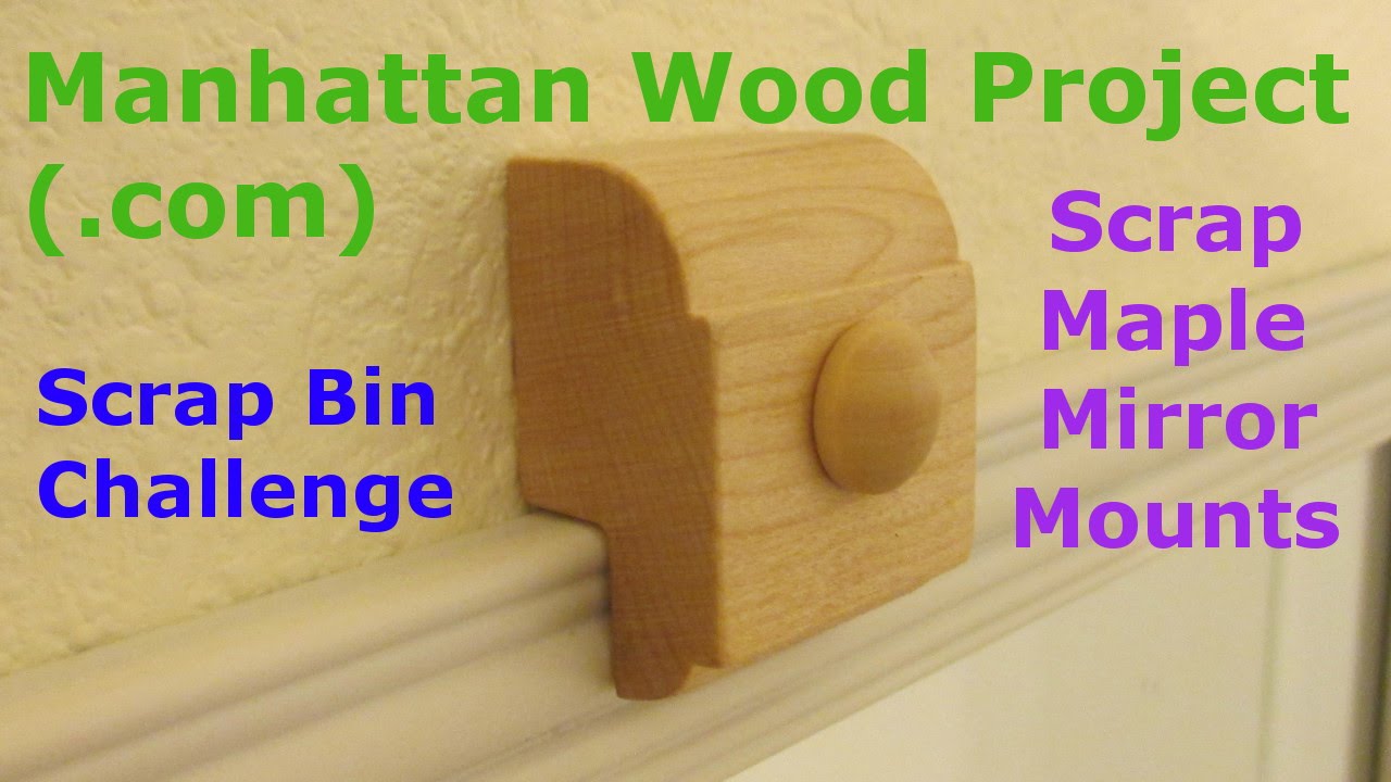 19 - Scrap Bin Challenge - Scrap Maple Mirror Mounts - Manhattan Wood Project