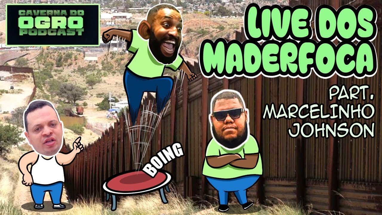LIVE DOS MADERFOCA - PART. MARCELINHO JOHNSON - Caverna do Ogro Podcast